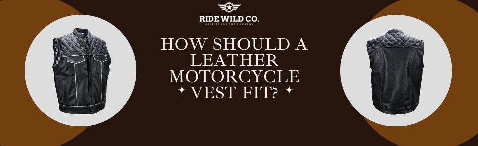 How Should a Leather Motorcycle Vest Fit?